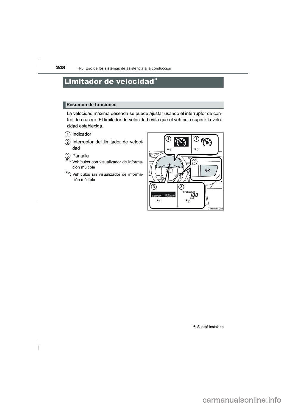 TOYOTA COROLLA 2015  Manual del propietario (in Spanish) 2484-5. Uso de los sistemas de asistencia a la conducción
COROLLA_TMMT_ES (OM12J77S)
La velocidad máxima deseada se puede ajustar usando el interruptor de con-
trol de crucero. El limitador de veloc