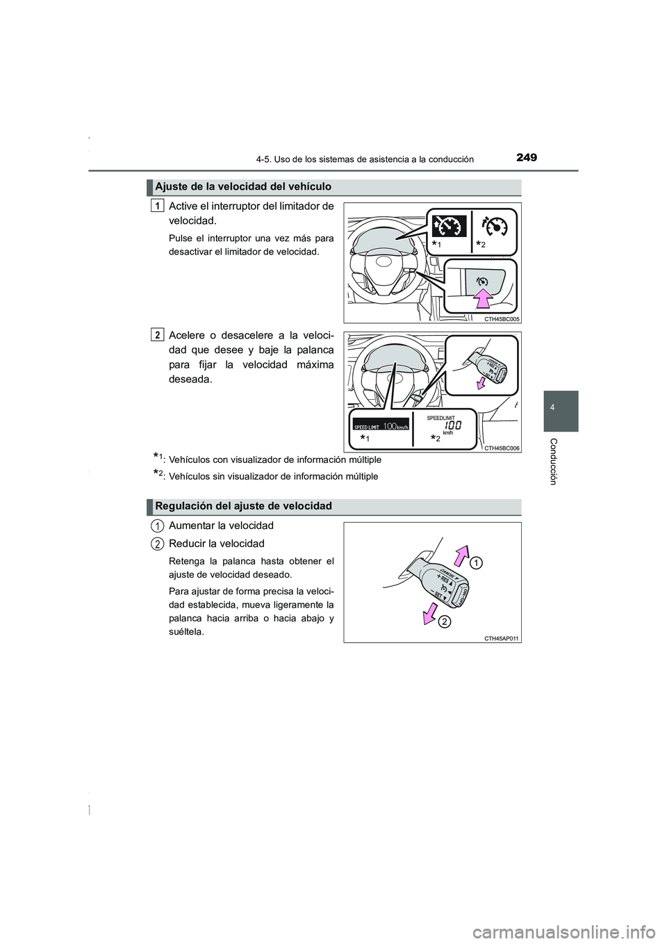 TOYOTA COROLLA 2015  Manual del propietario (in Spanish) 2494-5. Uso de los sistemas de asistencia a la conducción
4
Conducción
COROLLA_TMMT_ES (OM12J77S)
Active el interruptor del limitador de
velocidad.
Pulse el interruptor una vez más para
desactivar 