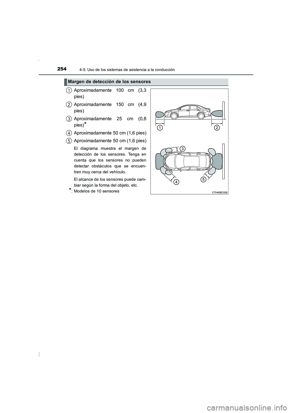 TOYOTA COROLLA 2015  Manual del propietario (in Spanish) 2544-5. Uso de los sistemas de asistencia a la conducción
COROLLA_TMMT_ES (OM12J77S)
Aproximadamente 100 cm (3,3
pies)
Aproximadamente 150 cm (4,9
pies)
Aproximadamente 25 cm (0,8
pies)
*
Aproximadam