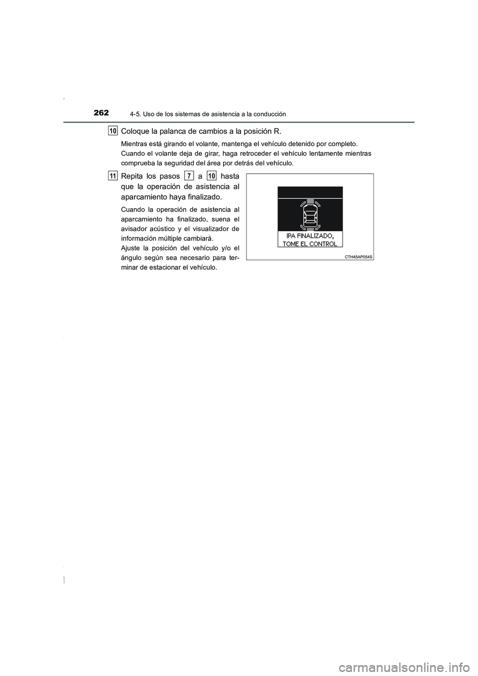 TOYOTA COROLLA 2015  Manual del propietario (in Spanish) 2624-5. Uso de los sistemas de asistencia a la conducción
COROLLA_TMMT_ES (OM12J77S)
Coloque la palanca de cambios a la posición R.
Mientras está girando el volante, mantenga el vehículo detenido 