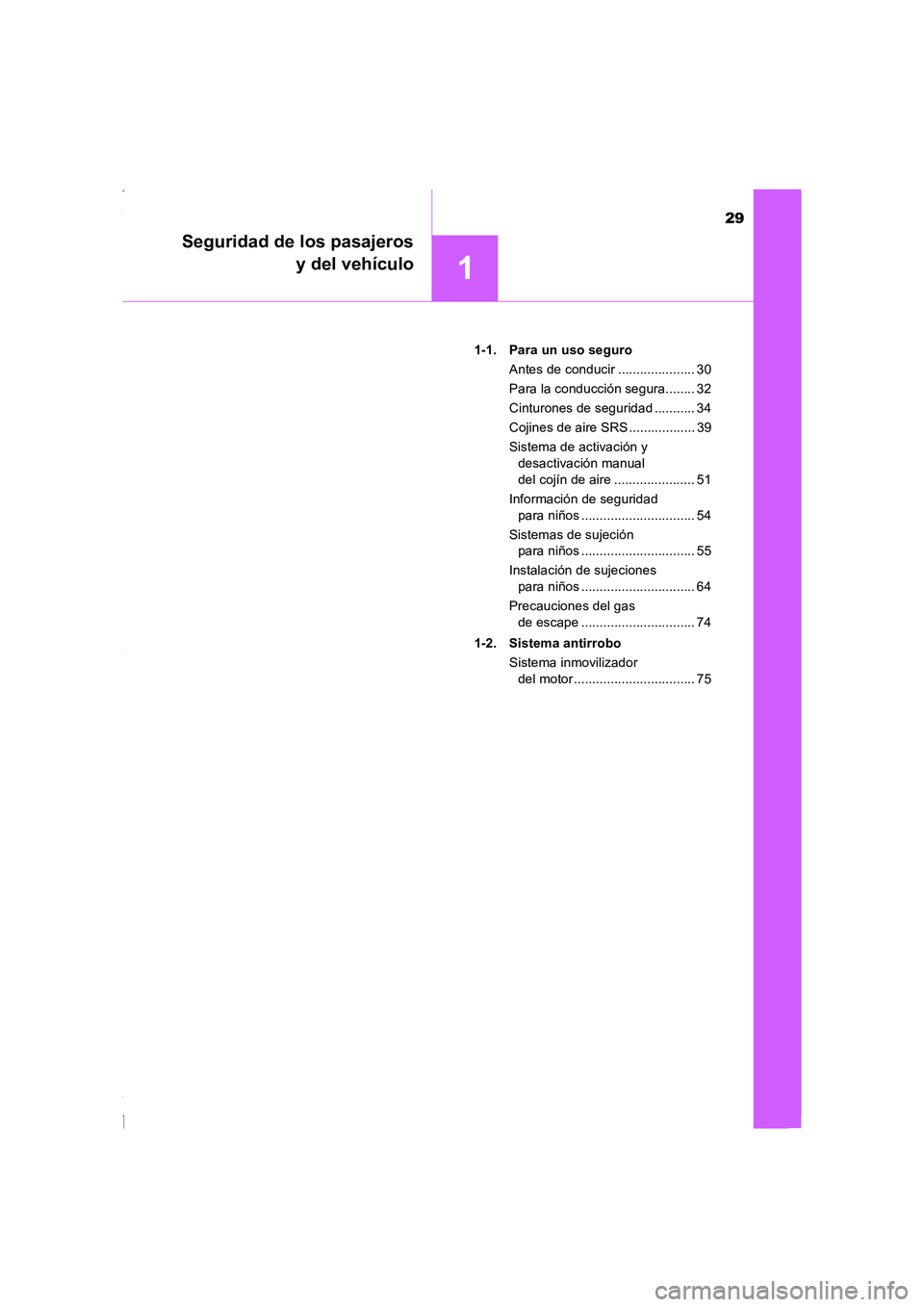TOYOTA COROLLA 2015  Manual del propietario (in Spanish) 29
1
Seguridad de los pasajeros
y del vehículo
COROLLA_TMMT_ES (OM12J77S)1-1.  Para un uso seguro
Antes de conducir ..................... 30
Para la conducción segura........ 32
Cinturones de seguri