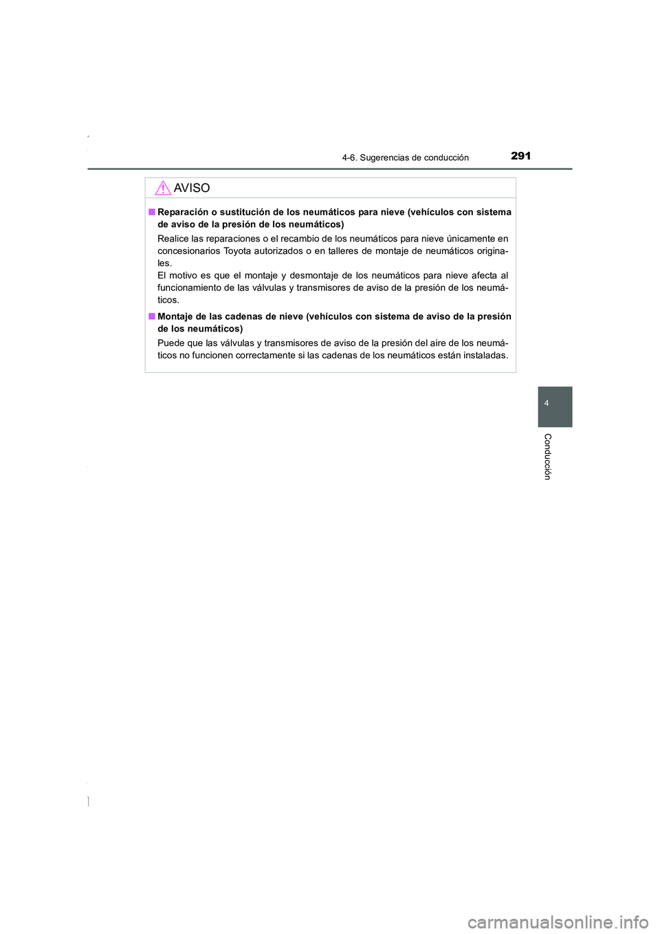 TOYOTA COROLLA 2015  Manual del propietario (in Spanish) 2914-6. Sugerencias de conducción
4
Conducción
COROLLA_TMMT_ES (OM12J77S)
AV I S O
■Reparación o sustitución de los neumáticos para nieve (vehículos con sistema
de aviso de la presión de los 