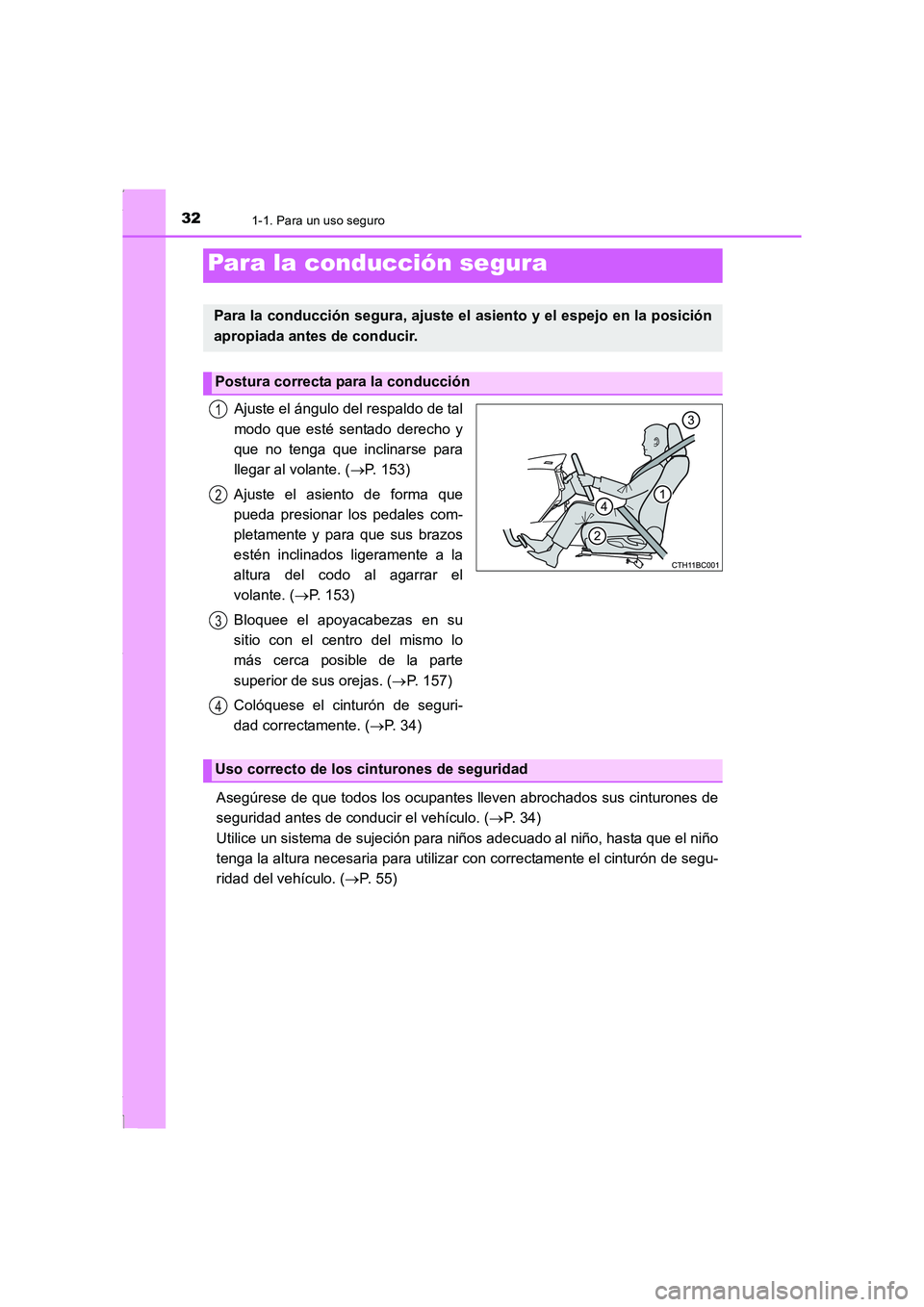 TOYOTA COROLLA 2015  Manual del propietario (in Spanish) 321-1. Para un uso seguro
COROLLA_TMMT_ES (OM12J77S)
Ajuste el ángulo del respaldo de tal
modo que esté sentado derecho y
que no tenga que inclinarse para
llegar al volante. (→P. 153)
Ajuste el as