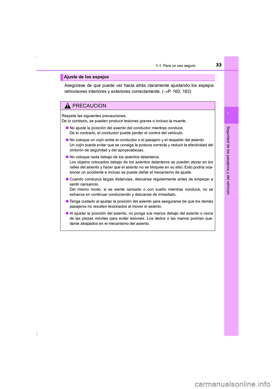 TOYOTA COROLLA 2015  Manual del propietario (in Spanish) 331-1. Para un uso seguro
1
Seguridad de los pasajeros y del vehículo
COROLLA_TMMT_ES (OM12J77S)
Asegúrese de que puede ver hacia atrás claramente ajustando los espejos
retrovisores interiores y ex