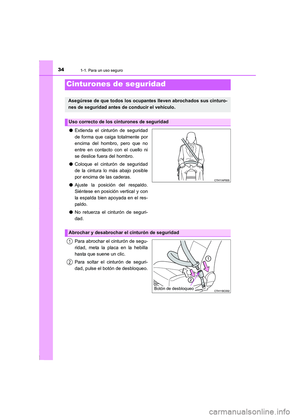 TOYOTA COROLLA 2015  Manual del propietario (in Spanish) 341-1. Para un uso seguro
COROLLA_TMMT_ES (OM12J77S)
●Extienda el cinturón de seguridad
de forma que caiga totalmente por
encima del hombro, pero que no
entre en contacto con el cuello ni
se deslic