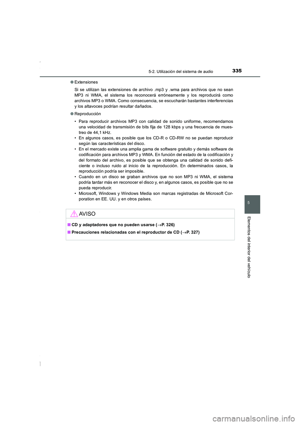 TOYOTA COROLLA 2015  Manual del propietario (in Spanish) 3355-2. Utilización del sistema de audio
5
Elementos del interior del vehículo
COROLLA_TMMT_ES (OM12J77S)●Extensiones
Si se utilizan las extensiones de archivo .mp3 y .wma para archivos que no sea
