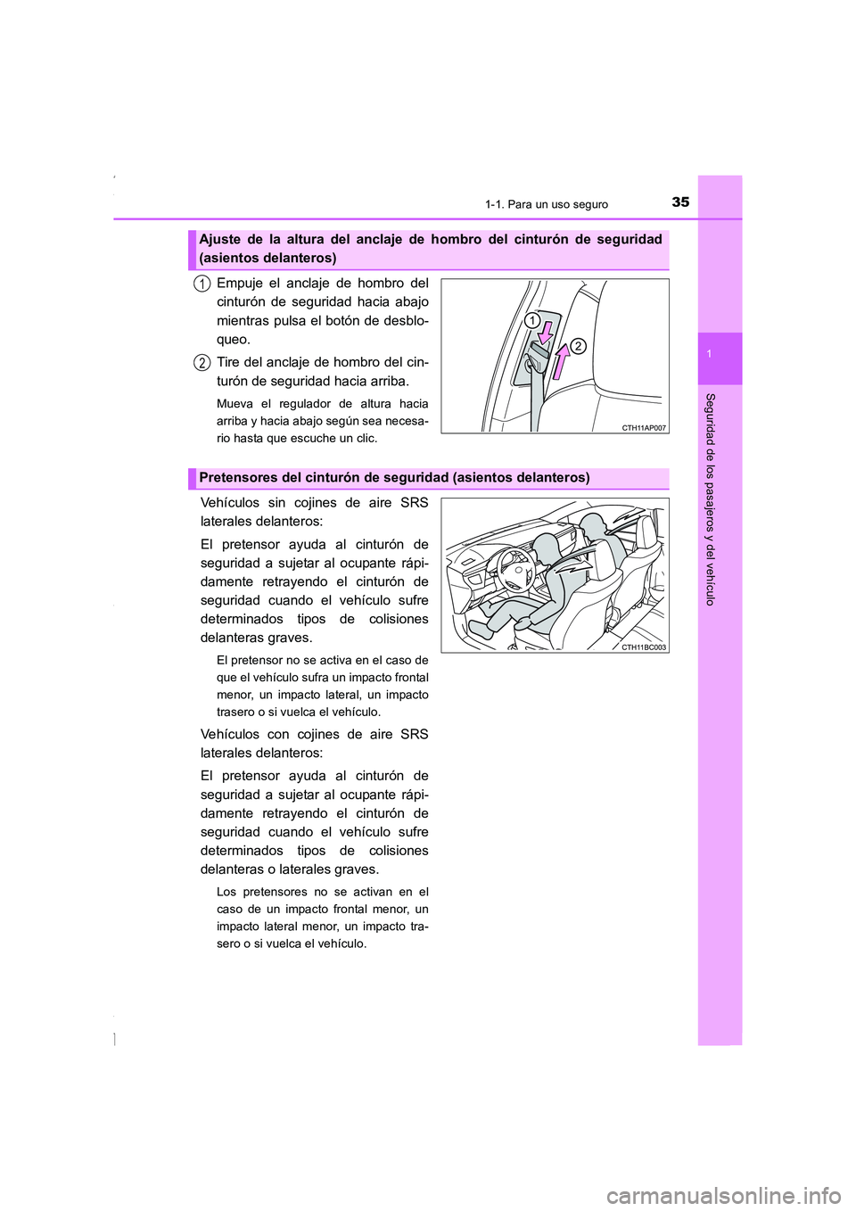 TOYOTA COROLLA 2015  Manual del propietario (in Spanish) 351-1. Para un uso seguro
1
Seguridad de los pasajeros y del vehículo
COROLLA_TMMT_ES (OM12J77S)
Empuje el anclaje de hombro del
cinturón de seguridad hacia abajo
mientras pulsa el botón de desblo-