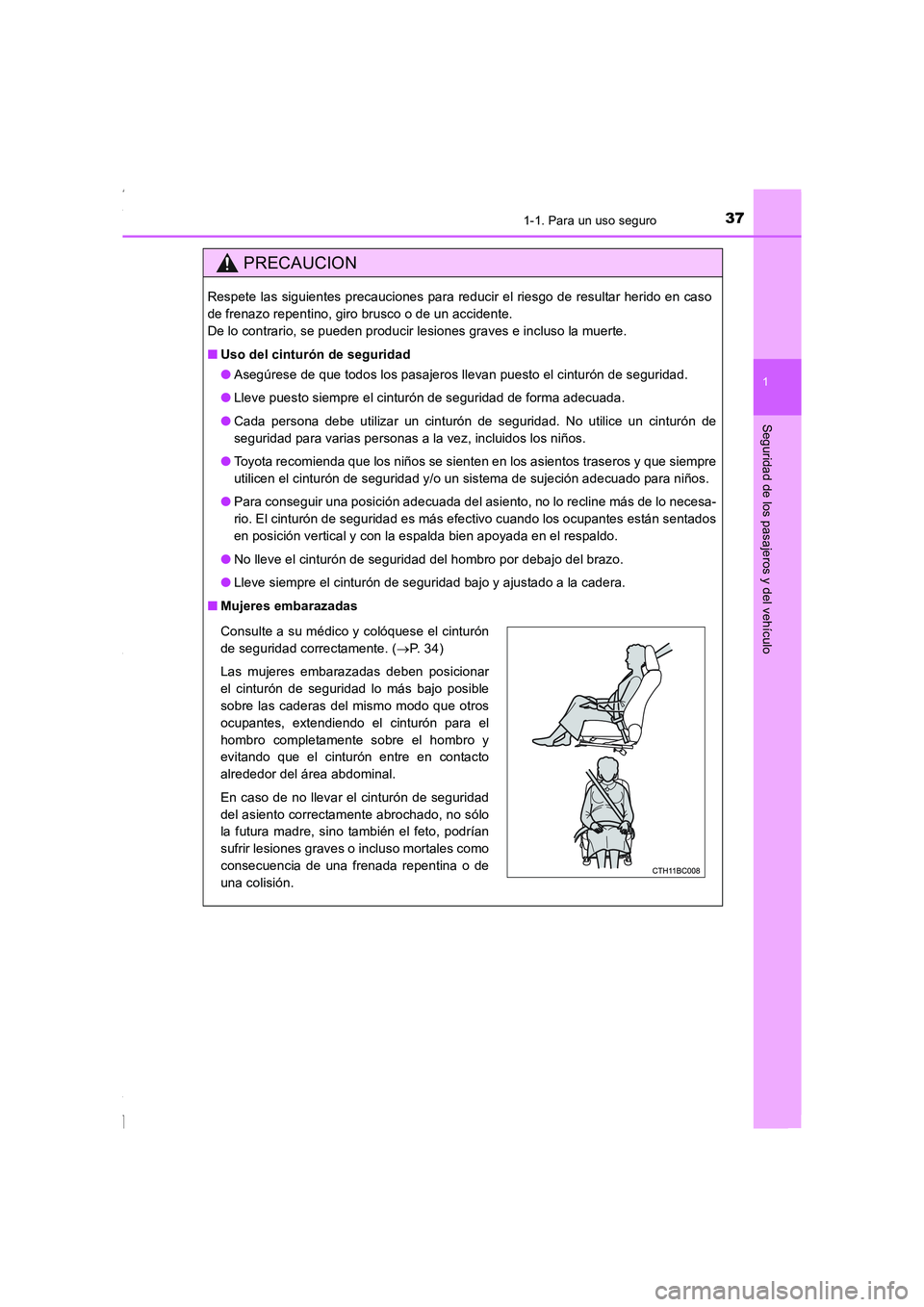 TOYOTA COROLLA 2015  Manual del propietario (in Spanish) 371-1. Para un uso seguro
1
Seguridad de los pasajeros y del vehículo
COROLLA_TMMT_ES (OM12J77S)
PRECAUCION
Respete las siguientes precauciones para reducir el riesgo de resultar herido en caso
de fr