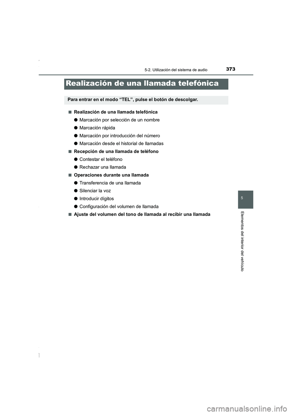 TOYOTA COROLLA 2015  Manual del propietario (in Spanish) 3735-2. Utilización del sistema de audio
5
Elementos del interior del vehículo
COROLLA_TMMT_ES (OM12J77S)■
Realización de una llamada telefónica
●Marcación por selección de un nombre
●Marc