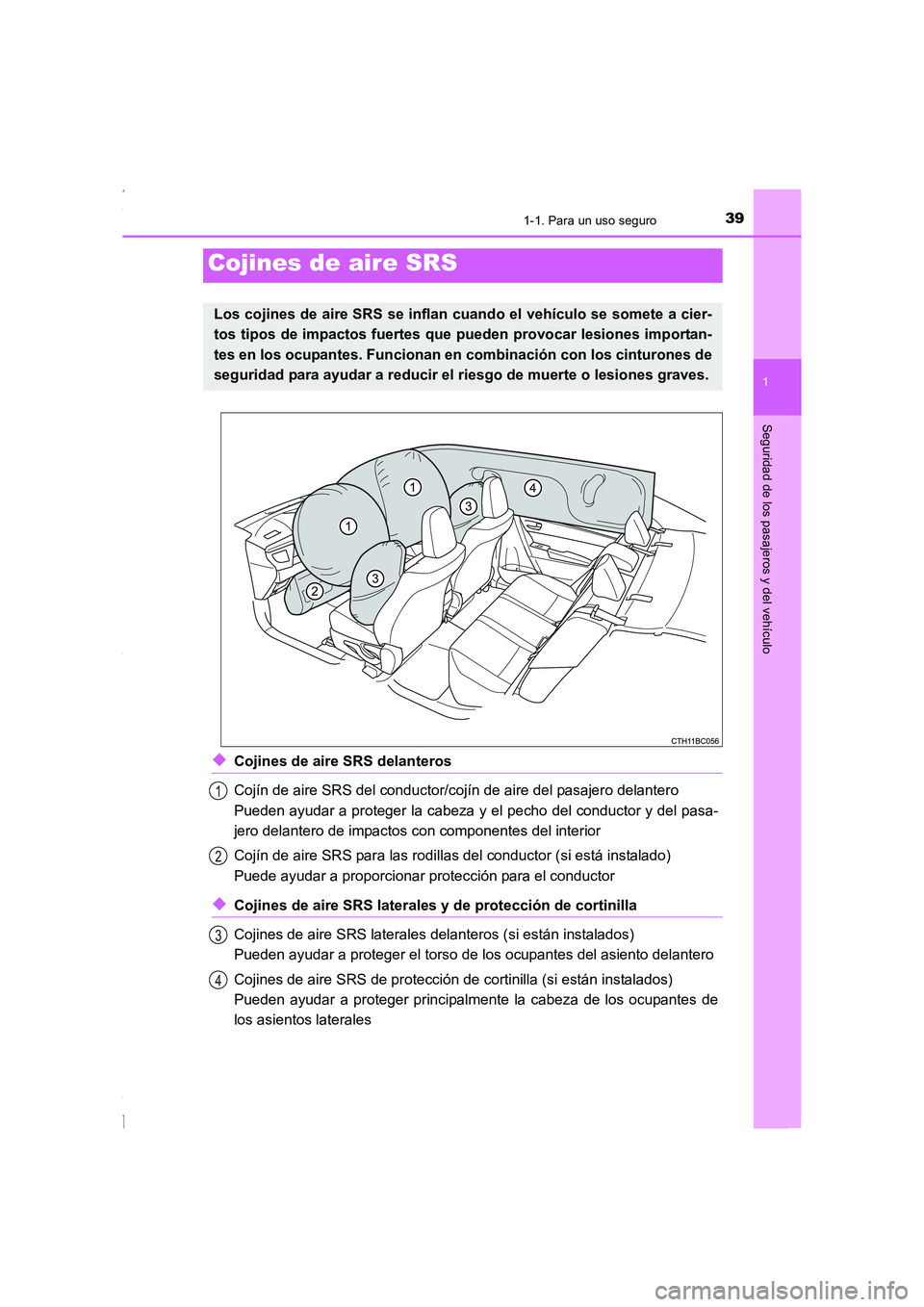 TOYOTA COROLLA 2015  Manual del propietario (in Spanish) 391-1. Para un uso seguro
1
Seguridad de los pasajeros y del vehículo
COROLLA_TMMT_ES (OM12J77S)
◆Cojines de aire SRS delanteros
Cojín de aire SRS del conductor/cojín de aire del pasajero delante