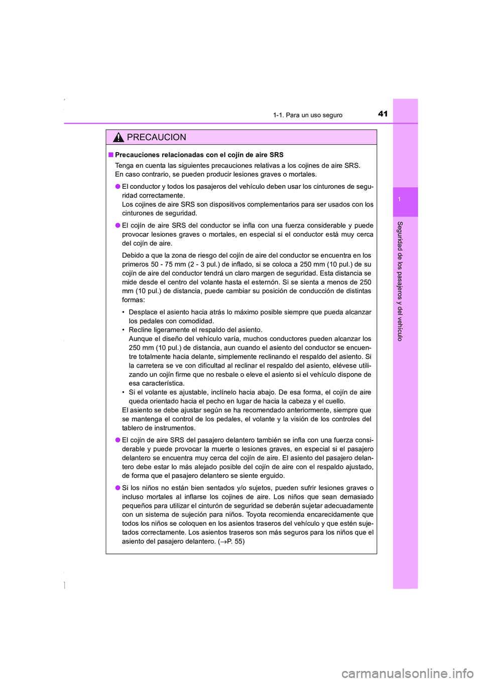 TOYOTA COROLLA 2015  Manual del propietario (in Spanish) 411-1. Para un uso seguro
1
Seguridad de los pasajeros y del vehículo
COROLLA_TMMT_ES (OM12J77S)
PRECAUCION
■Precauciones relacionadas con el cojín de aire SRS
Tenga en cuenta las siguientes preca