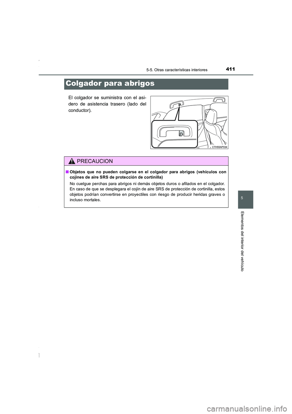 TOYOTA COROLLA 2015  Manual del propietario (in Spanish) 4115-5. Otras características interiores
5
Elementos del interior del vehículo
COROLLA_TMMT_ES (OM12J77S)
El colgador se suministra con el asi-
dero de asistencia trasero (lado del
conductor).
Colga