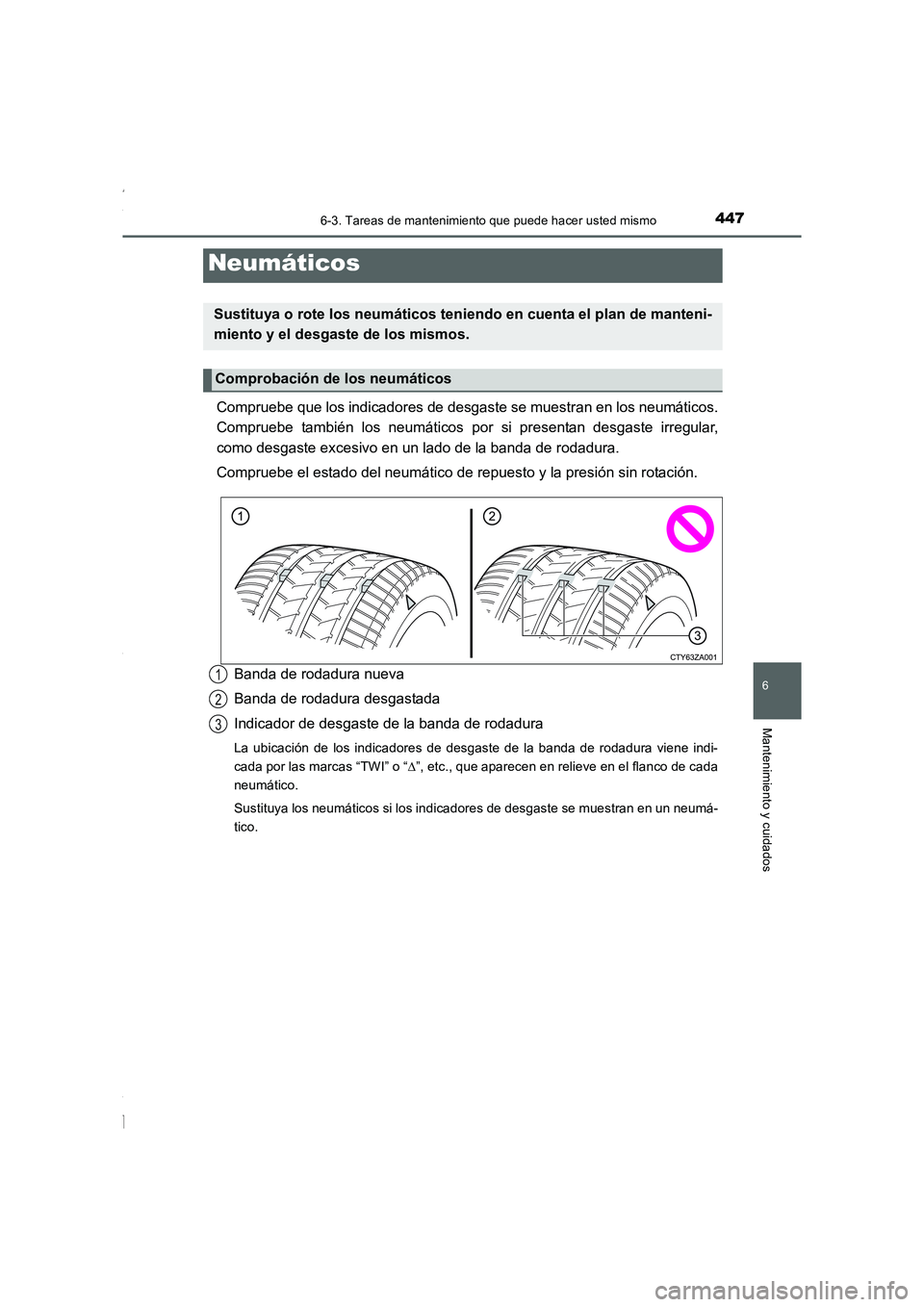 TOYOTA COROLLA 2015  Manual del propietario (in Spanish) 4476-3. Tareas de mantenimiento que puede hacer usted mismo
6
Mantenimiento y cuidados
COROLLA_TMMT_ES (OM12J77S)
Compruebe que los indicadores de desgaste se muestran en los neumáticos.
Compruebe ta