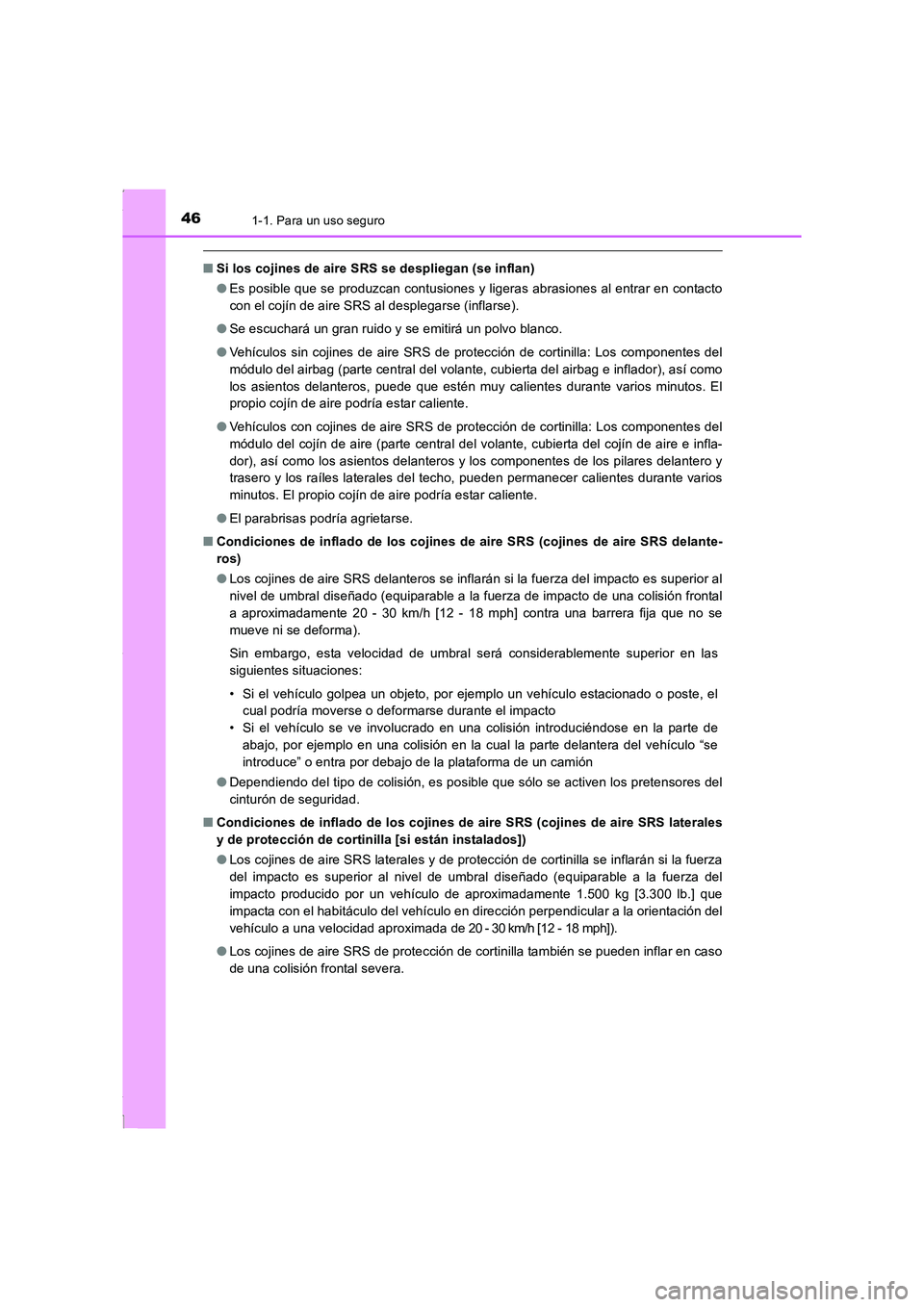 TOYOTA COROLLA 2015  Manual del propietario (in Spanish) 461-1. Para un uso seguro
COROLLA_TMMT_ES (OM12J77S)
■Si los cojines de aire SRS se despliegan (se inflan)
●Es posible que se produzcan contusiones y ligeras abrasiones al entrar en contacto
con e
