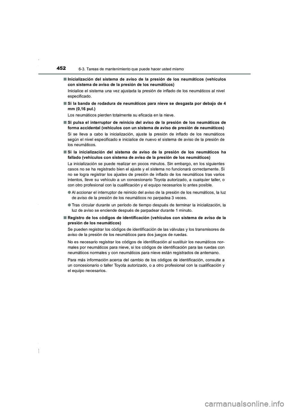 TOYOTA COROLLA 2015 Manual del propietario (in Spanish) 4526-3. Tareas de mantenimiento que puede hacer usted mismo
COROLLA_TMMT_ES (OM12J77S)■Inicialización del sistema de aviso de la presión de los neumáticos (vehículos
con sistema de aviso de la p TOYOTA COROLLA 2015 Manual del propietario (in Spanish) 4526-3. Tareas de mantenimiento que puede hacer usted mismo
COROLLA_TMMT_ES (OM12J77S)■Inicialización del sistema de aviso de la presión de los neumáticos (vehículos
con sistema de aviso de la p