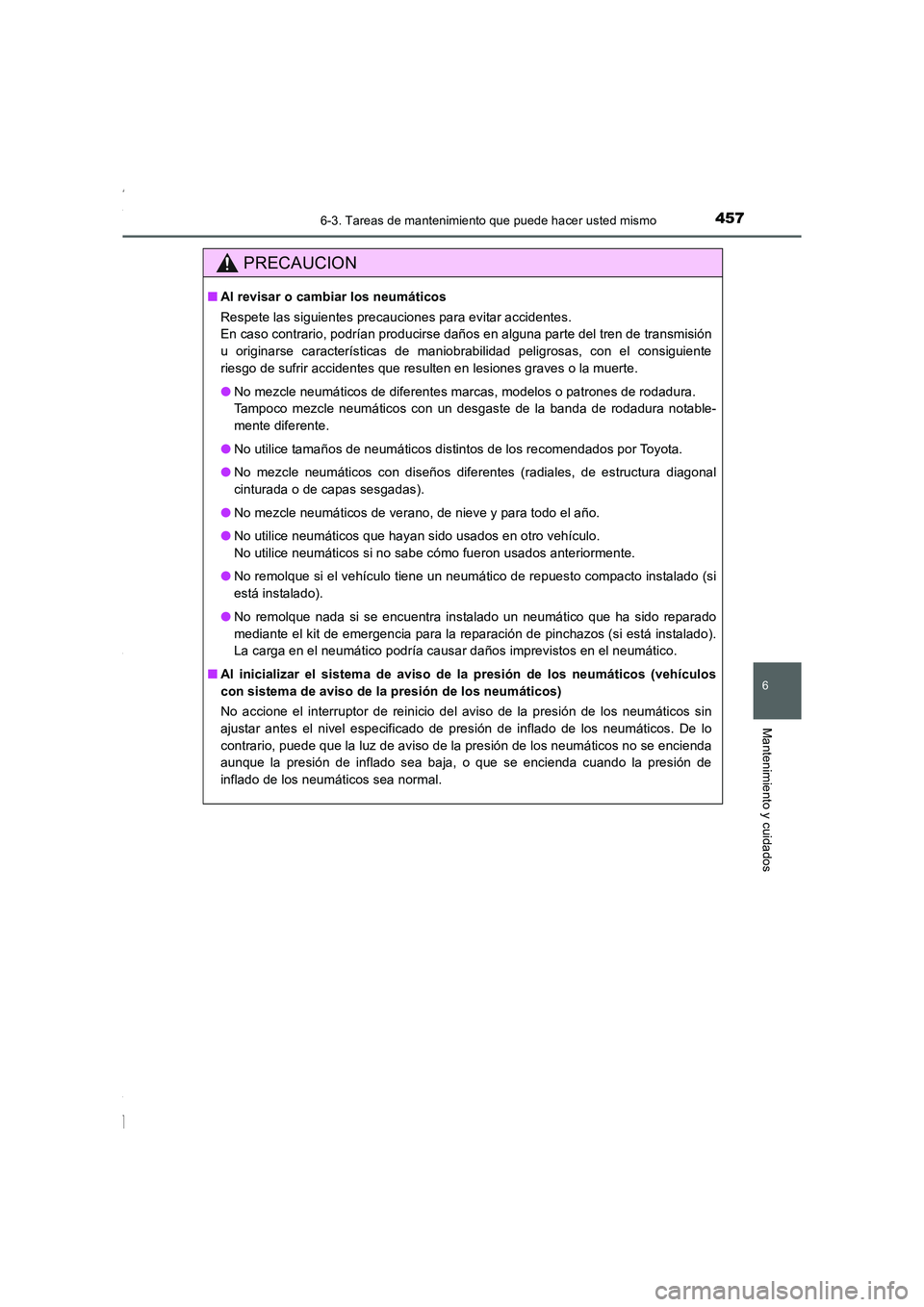 TOYOTA COROLLA 2015 Manual del propietario (in Spanish) 4576-3. Tareas de mantenimiento que puede hacer usted mismo
6
Mantenimiento y cuidados
COROLLA_TMMT_ES (OM12J77S)
PRECAUCION
■Al revisar o cambiar los neumáticos
Respete las siguientes precauciones TOYOTA COROLLA 2015 Manual del propietario (in Spanish) 4576-3. Tareas de mantenimiento que puede hacer usted mismo
6
Mantenimiento y cuidados
COROLLA_TMMT_ES (OM12J77S)
PRECAUCION
■Al revisar o cambiar los neumáticos
Respete las siguientes precauciones