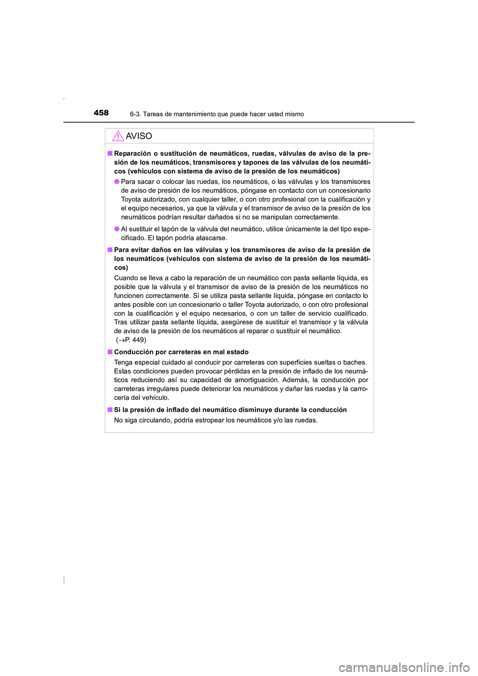 TOYOTA COROLLA 2015 Manual del propietario (in Spanish) 4586-3. Tareas de mantenimiento que puede hacer usted mismo
COROLLA_TMMT_ES (OM12J77S)
AV I S O
■Reparación o sustitución de neumáticos, ruedas, válvulas de aviso de la pre-
sión de los neumát TOYOTA COROLLA 2015 Manual del propietario (in Spanish) 4586-3. Tareas de mantenimiento que puede hacer usted mismo
COROLLA_TMMT_ES (OM12J77S)
AV I S O
■Reparación o sustitución de neumáticos, ruedas, válvulas de aviso de la pre-
sión de los neumát