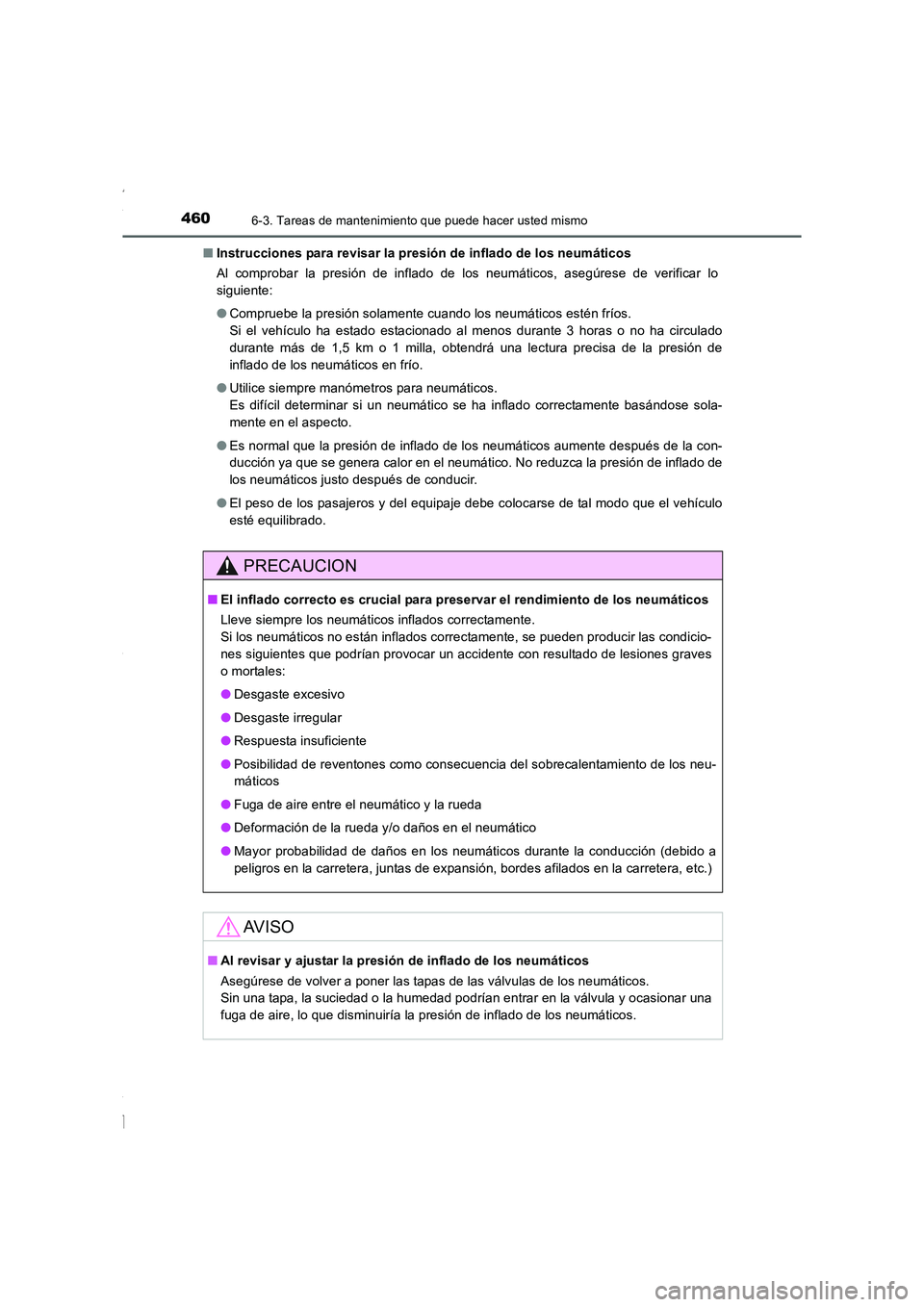 TOYOTA COROLLA 2015 Manual del propietario (in Spanish) 4606-3. Tareas de mantenimiento que puede hacer usted mismo
COROLLA_TMMT_ES (OM12J77S)■Instrucciones para revisar la presión de inflado de los neumáticos
Al comprobar la presión de inflado de los TOYOTA COROLLA 2015 Manual del propietario (in Spanish) 4606-3. Tareas de mantenimiento que puede hacer usted mismo
COROLLA_TMMT_ES (OM12J77S)■Instrucciones para revisar la presión de inflado de los neumáticos
Al comprobar la presión de inflado de los