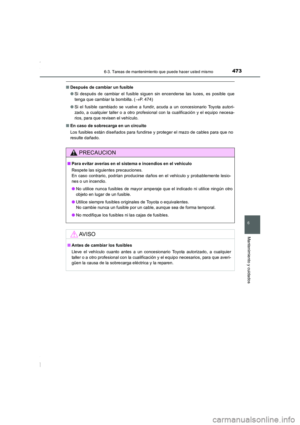 TOYOTA COROLLA 2015 Manual del propietario (in Spanish) 4736-3. Tareas de mantenimiento que puede hacer usted mismo
6
Mantenimiento y cuidados
COROLLA_TMMT_ES (OM12J77S)
■Después de cambiar un fusible
●Si después de cambiar el fusible siguen sin ence TOYOTA COROLLA 2015 Manual del propietario (in Spanish) 4736-3. Tareas de mantenimiento que puede hacer usted mismo
6
Mantenimiento y cuidados
COROLLA_TMMT_ES (OM12J77S)
■Después de cambiar un fusible
●Si después de cambiar el fusible siguen sin ence