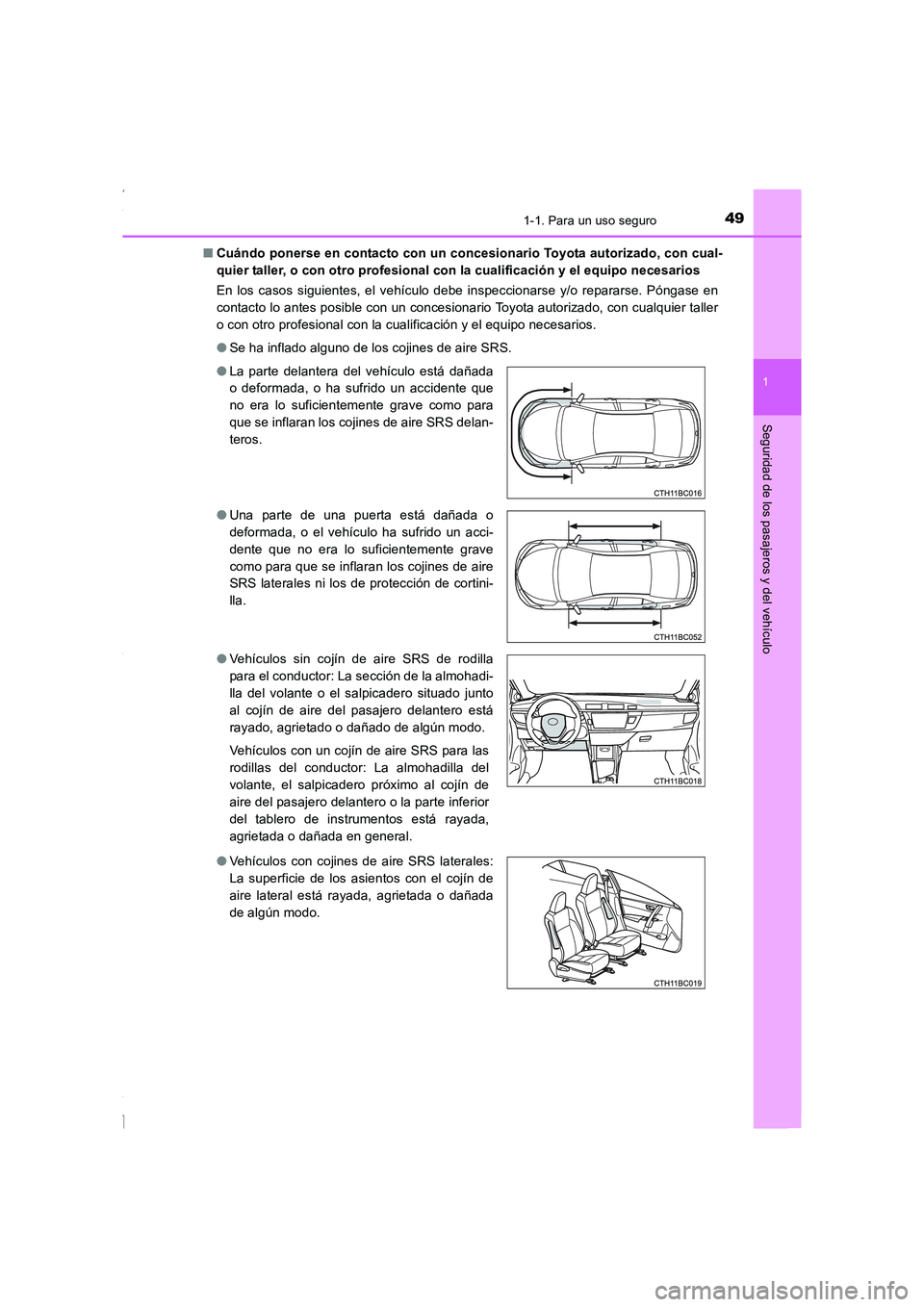 TOYOTA COROLLA 2015  Manual del propietario (in Spanish) 491-1. Para un uso seguro
1
Seguridad de los pasajeros y del vehículo
COROLLA_TMMT_ES (OM12J77S)■Cuándo ponerse en contacto con un concesionario Toyota autorizado, con cual-
quier taller, o con ot