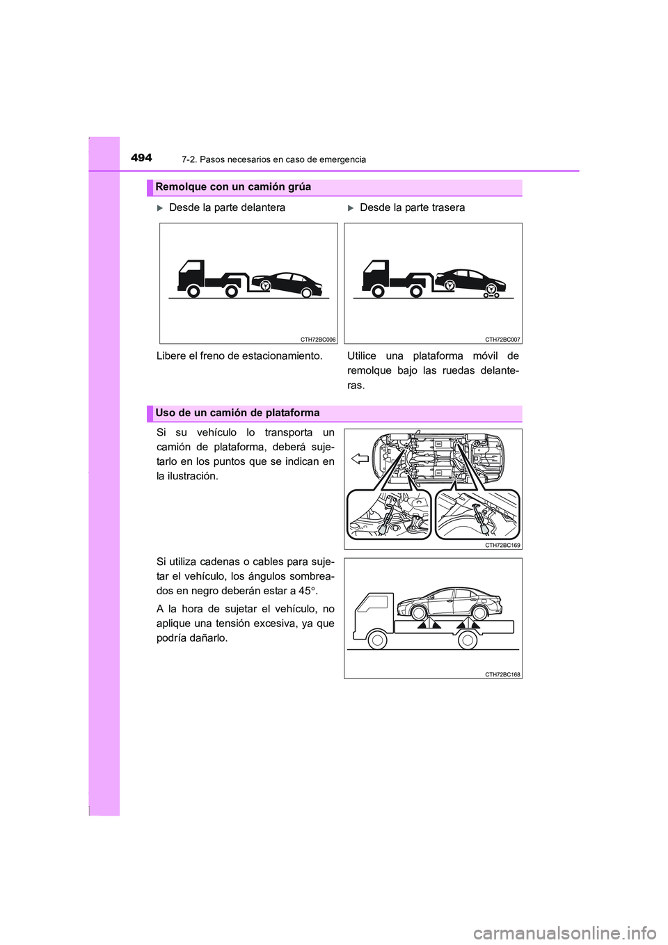 TOYOTA COROLLA 2015  Manual del propietario (in Spanish) 4947-2. Pasos necesarios en caso de emergencia
COROLLA_TMMT_ES (OM12J77S)
Si su vehículo lo transporta un
camión de plataforma, deberá suje-
tarlo en los puntos que se indican en
la ilustración.
S