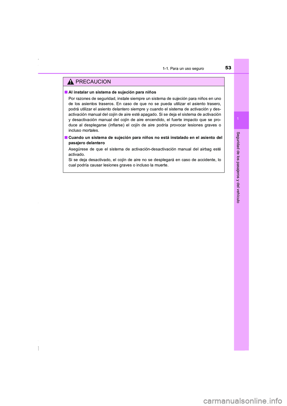 TOYOTA COROLLA 2015  Manual del propietario (in Spanish) 531-1. Para un uso seguro
1
Seguridad de los pasajeros y del vehículo
COROLLA_TMMT_ES (OM12J77S)
PRECAUCION
■Al instalar un sistema de sujeción para niños
Por razones de seguridad, instale siempr