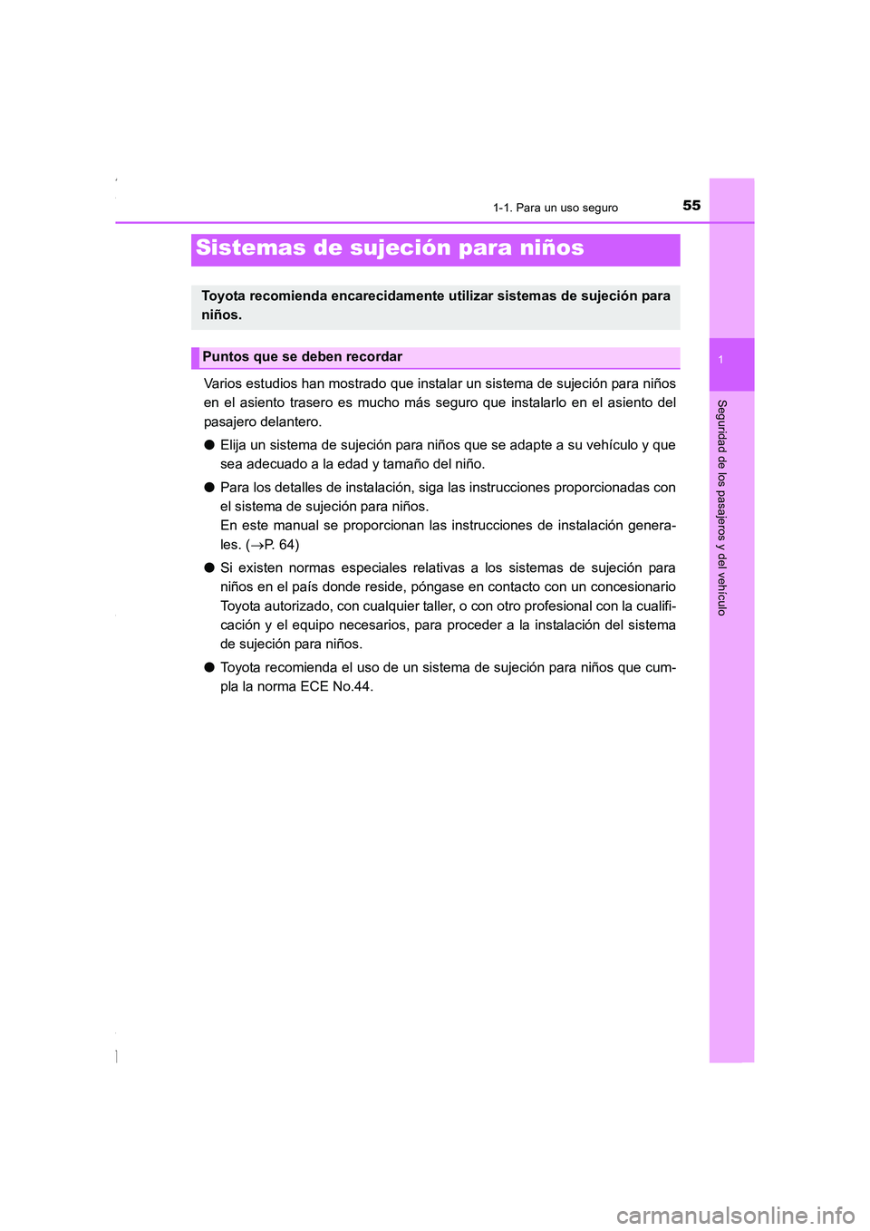 TOYOTA COROLLA 2015  Manual del propietario (in Spanish) 551-1. Para un uso seguro
1
Seguridad de los pasajeros y del vehículo
COROLLA_TMMT_ES (OM12J77S)
Varios estudios han mostrado que instalar un sistema de sujeción para niños
en el asiento trasero es