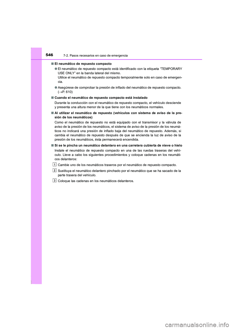 TOYOTA COROLLA 2015 Manual del propietario (in Spanish) 5467-2. Pasos necesarios en caso de emergencia
COROLLA_TMMT_ES (OM12J77S)■El neumático de repuesto compacto
●El neumático de repuesto compacto está identificado con la etiqueta “TEMPORARY
USE TOYOTA COROLLA 2015 Manual del propietario (in Spanish) 5467-2. Pasos necesarios en caso de emergencia
COROLLA_TMMT_ES (OM12J77S)■El neumático de repuesto compacto
●El neumático de repuesto compacto está identificado con la etiqueta “TEMPORARY
USE