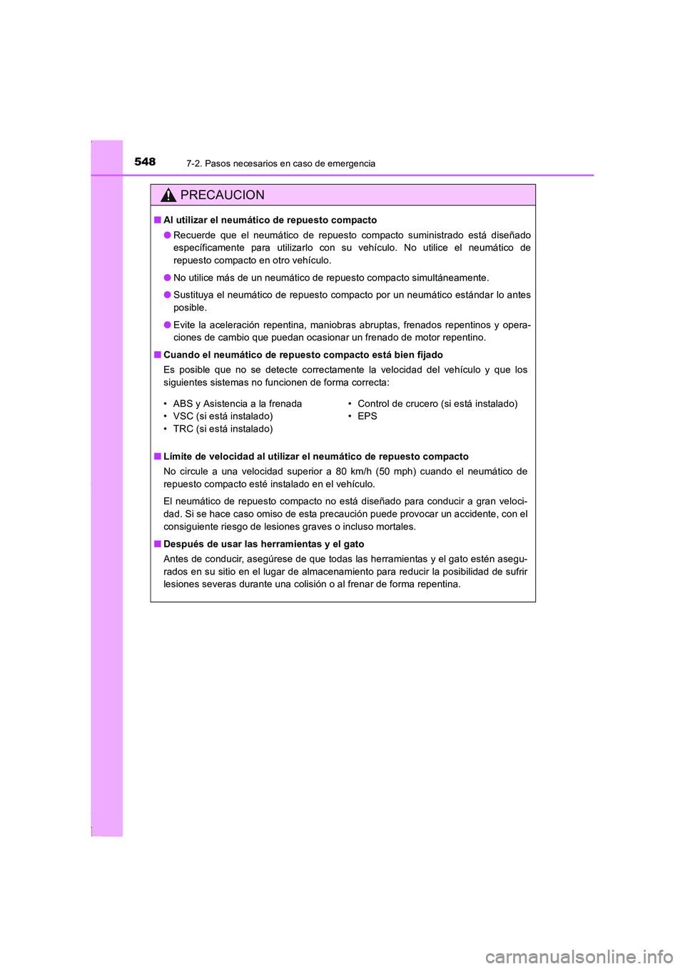 TOYOTA COROLLA 2015 Manual del propietario (in Spanish) 5487-2. Pasos necesarios en caso de emergencia
COROLLA_TMMT_ES (OM12J77S)
PRECAUCION
■Al utilizar el neumático de repuesto compacto
●Recuerde que el neumático de repuesto compacto suministrado e TOYOTA COROLLA 2015 Manual del propietario (in Spanish) 5487-2. Pasos necesarios en caso de emergencia
COROLLA_TMMT_ES (OM12J77S)
PRECAUCION
■Al utilizar el neumático de repuesto compacto
●Recuerde que el neumático de repuesto compacto suministrado e