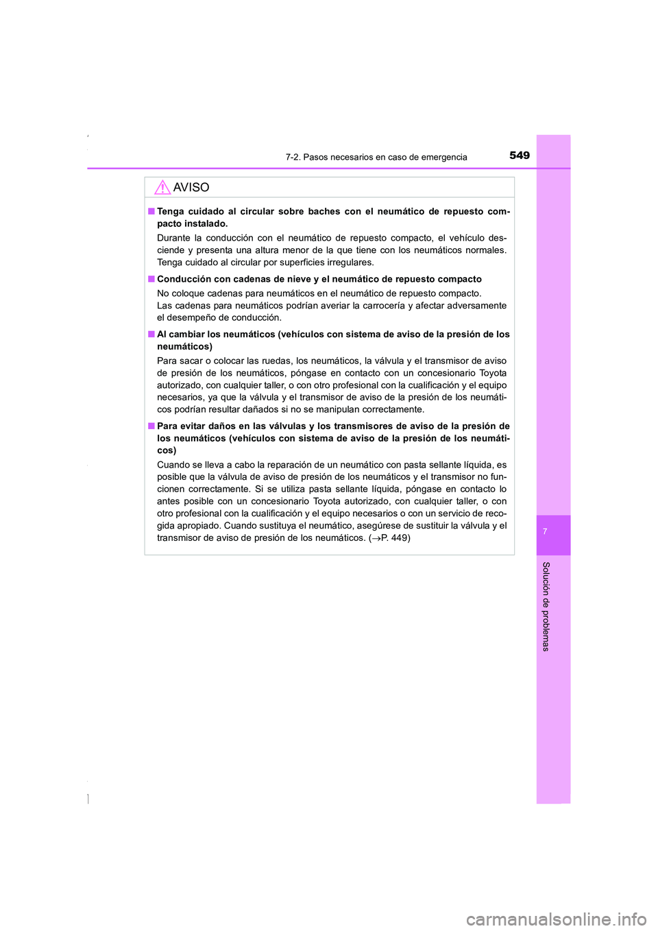 TOYOTA COROLLA 2015 Manual del propietario (in Spanish) 5497-2. Pasos necesarios en caso de emergencia
7
Solución de problemas
COROLLA_TMMT_ES (OM12J77S)
AV I S O
■Tenga cuidado al circular sobre baches con el neumático de repuesto com-
pacto instalado TOYOTA COROLLA 2015 Manual del propietario (in Spanish) 5497-2. Pasos necesarios en caso de emergencia
7
Solución de problemas
COROLLA_TMMT_ES (OM12J77S)
AV I S O
■Tenga cuidado al circular sobre baches con el neumático de repuesto com-
pacto instalado