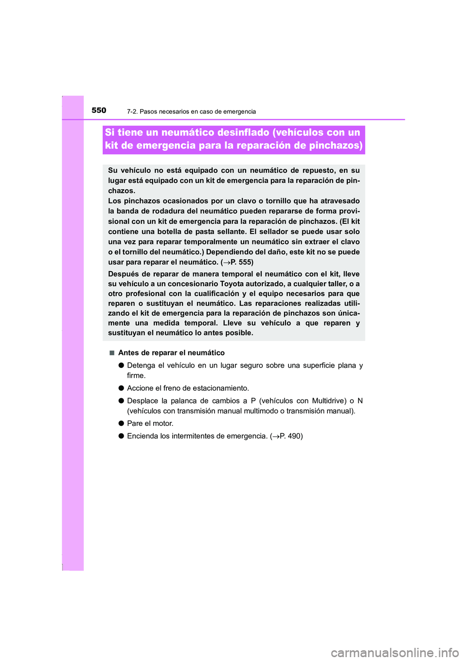 TOYOTA COROLLA 2015 Manual del propietario (in Spanish) 5507-2. Pasos necesarios en caso de emergencia
COROLLA_TMMT_ES (OM12J77S)■
Antes de reparar el neumático
●Detenga el vehículo en un lugar seguro sobre una superficie plana y
firme.
●Accione el TOYOTA COROLLA 2015 Manual del propietario (in Spanish) 5507-2. Pasos necesarios en caso de emergencia
COROLLA_TMMT_ES (OM12J77S)■
Antes de reparar el neumático
●Detenga el vehículo en un lugar seguro sobre una superficie plana y
firme.
●Accione el