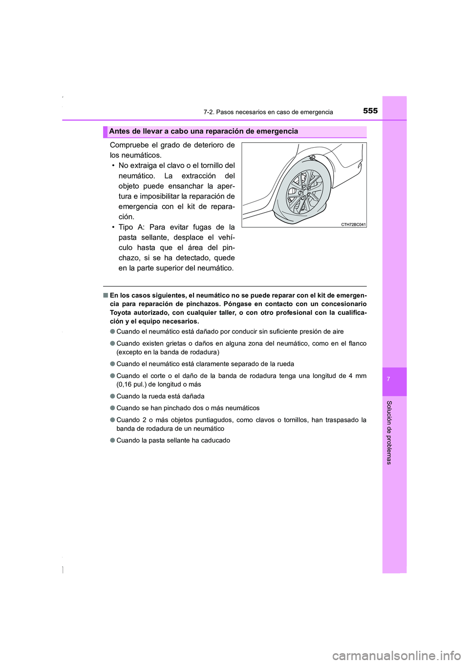 TOYOTA COROLLA 2015  Manual del propietario (in Spanish) 5557-2. Pasos necesarios en caso de emergencia
7
Solución de problemas
COROLLA_TMMT_ES (OM12J77S)
Compruebe el grado de deterioro de
los neumáticos.
• No extraiga el clavo o el tornillo del
neumá