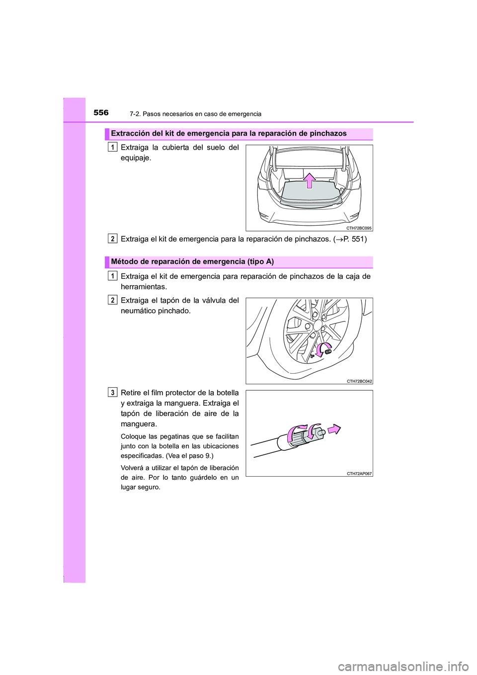 TOYOTA COROLLA 2015  Manual del propietario (in Spanish) 5567-2. Pasos necesarios en caso de emergencia
COROLLA_TMMT_ES (OM12J77S)
Extraiga la cubierta del suelo del
equipaje.
Extraiga el kit de emergencia para la reparación de pinchazos. (→P. 551)
Extra