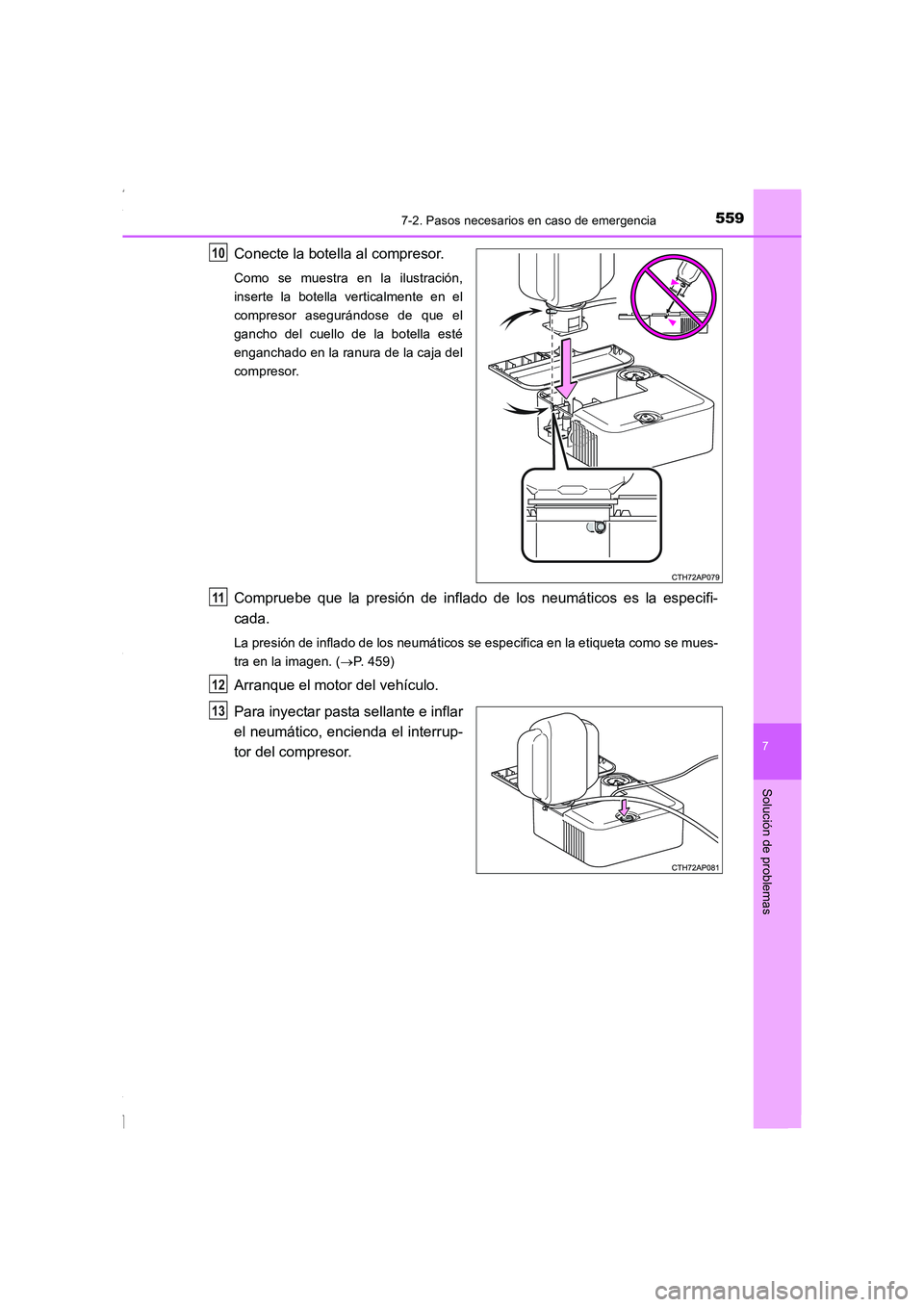 TOYOTA COROLLA 2015  Manual del propietario (in Spanish) 5597-2. Pasos necesarios en caso de emergencia
7
Solución de problemas
COROLLA_TMMT_ES (OM12J77S)
Conecte la botella al compresor.
Como se muestra en la ilustración,
inserte la botella verticalmente