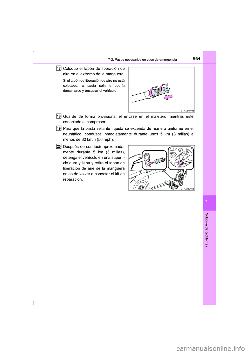 TOYOTA COROLLA 2015  Manual del propietario (in Spanish) 5617-2. Pasos necesarios en caso de emergencia
7
Solución de problemas
COROLLA_TMMT_ES (OM12J77S)
Coloque el tapón de liberación de
aire en el extremo de la manguera.
Si el tapón de liberación de
