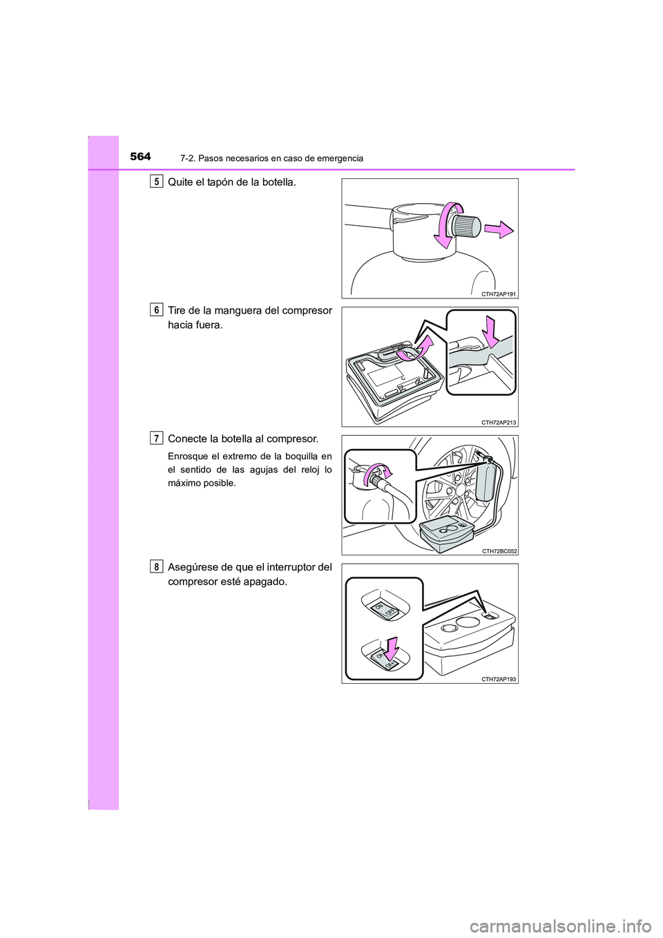 TOYOTA COROLLA 2015  Manual del propietario (in Spanish) 5647-2. Pasos necesarios en caso de emergencia
COROLLA_TMMT_ES (OM12J77S)
Quite el tapón de la botella.
Tire de la manguera del compresor
hacia fuera.
Conecte la botella al compresor.
Enrosque el ext