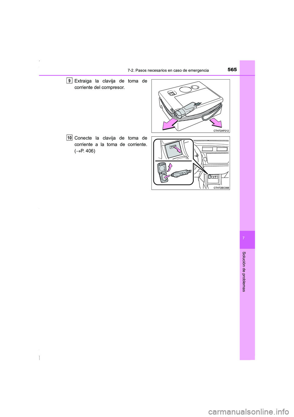 TOYOTA COROLLA 2015  Manual del propietario (in Spanish) 5657-2. Pasos necesarios en caso de emergencia
7
Solución de problemas
COROLLA_TMMT_ES (OM12J77S)
Extraiga la clavija de toma de
corriente del compresor.
Conecte la clavija de toma de
corriente a la 