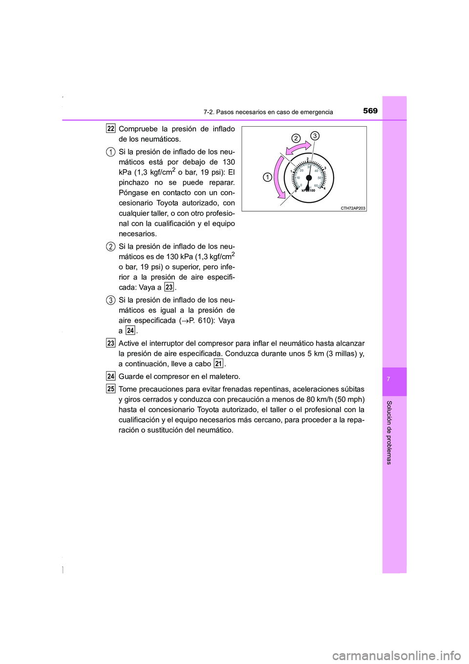 TOYOTA COROLLA 2015  Manual del propietario (in Spanish) 5697-2. Pasos necesarios en caso de emergencia
7
Solución de problemas
COROLLA_TMMT_ES (OM12J77S)
Compruebe la presión de inflado
de los neumáticos.
Si la presión de inflado de los neu-
máticos e