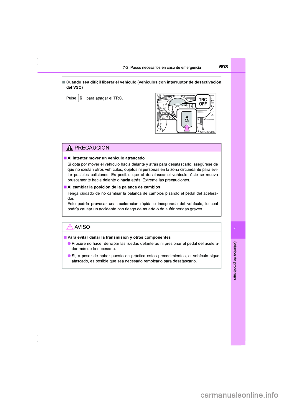 TOYOTA COROLLA 2015 Manual del propietario (in Spanish) 5937-2. Pasos necesarios en caso de emergencia
7
Solución de problemas
COROLLA_TMMT_ES (OM12J77S)
■Cuando sea difícil liberar el vehículo (vehículos con interruptor de desactivación
del VSC)
Pu TOYOTA COROLLA 2015 Manual del propietario (in Spanish) 5937-2. Pasos necesarios en caso de emergencia
7
Solución de problemas
COROLLA_TMMT_ES (OM12J77S)
■Cuando sea difícil liberar el vehículo (vehículos con interruptor de desactivación
del VSC)
Pu