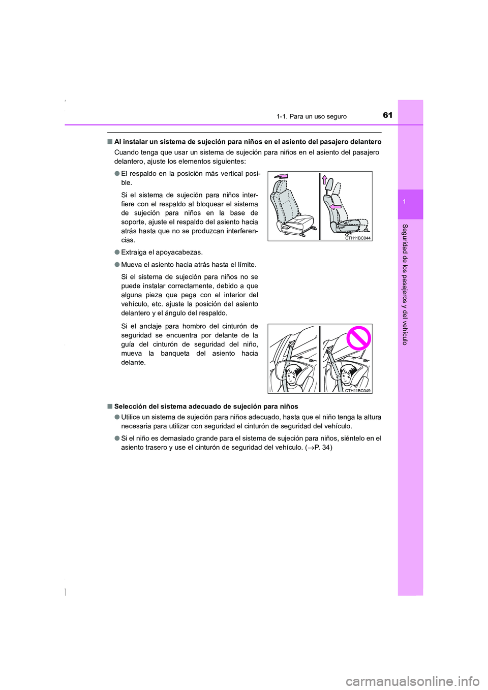 TOYOTA COROLLA 2015  Manual del propietario (in Spanish) 611-1. Para un uso seguro
1
Seguridad de los pasajeros y del vehículo
COROLLA_TMMT_ES (OM12J77S)
■Al instalar un sistema de sujeción para niños en el asiento del pasajero delantero
Cuando tenga q