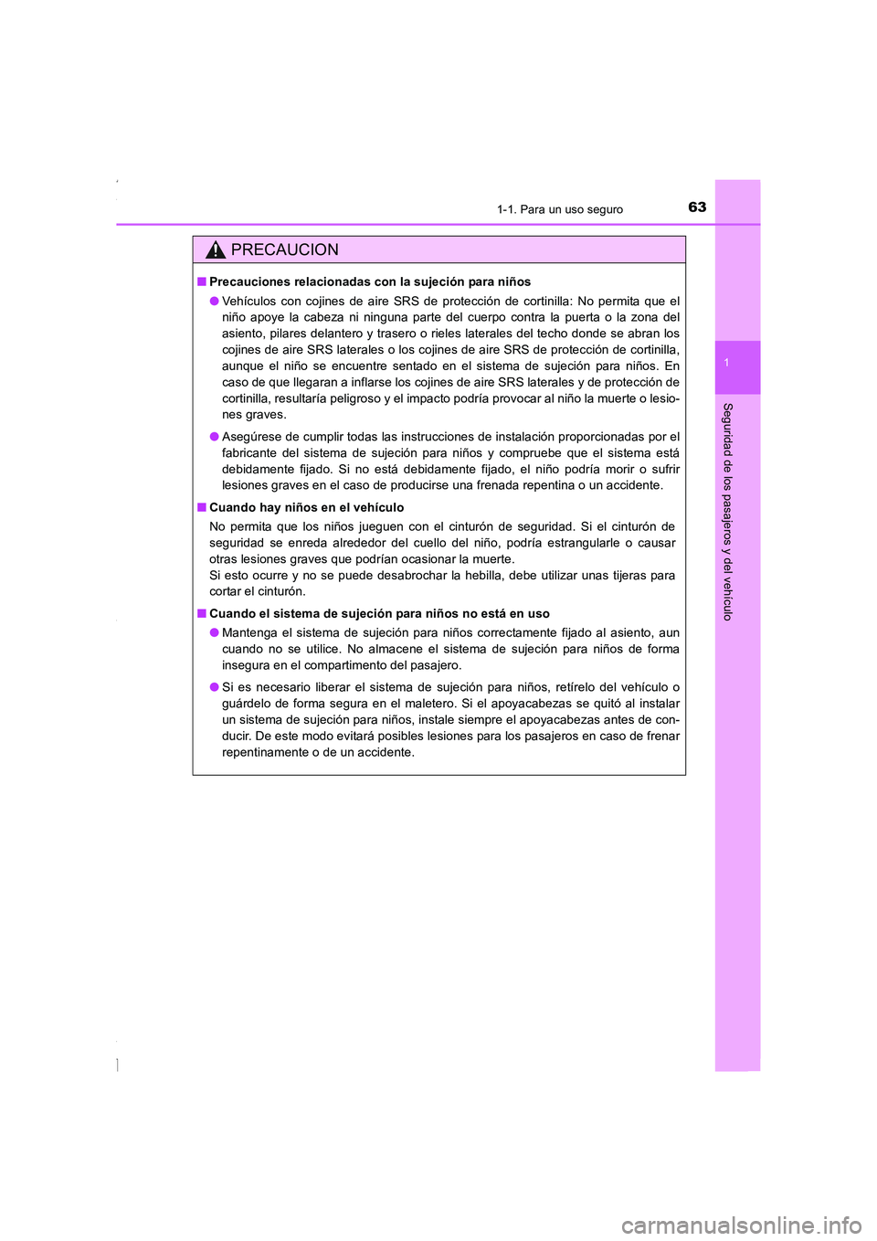 TOYOTA COROLLA 2015  Manual del propietario (in Spanish) 631-1. Para un uso seguro
1
Seguridad de los pasajeros y del vehículo
COROLLA_TMMT_ES (OM12J77S)
PRECAUCION
■Precauciones relacionadas con la sujeción para niños
●Vehículos con cojines de aire