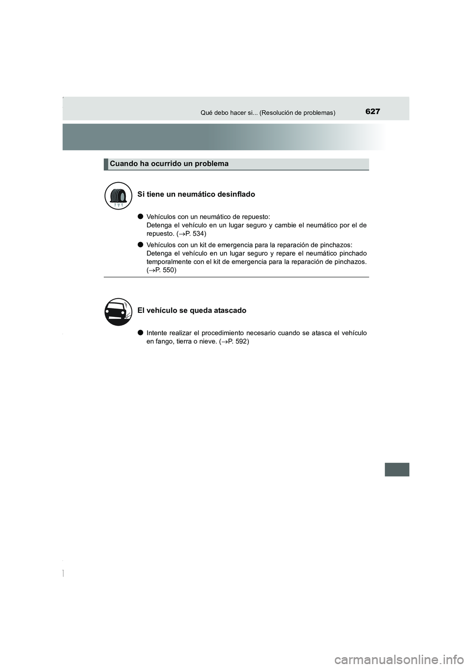 TOYOTA COROLLA 2015  Manual del propietario (in Spanish) 627Qué debo hacer si... (Resolución de problemas)
COROLLA_TMMT_ES (OM12J77S)
●Vehículos con un neumático de repuesto:
Detenga el vehículo en un lugar seguro y cambie el neumático por el de
rep