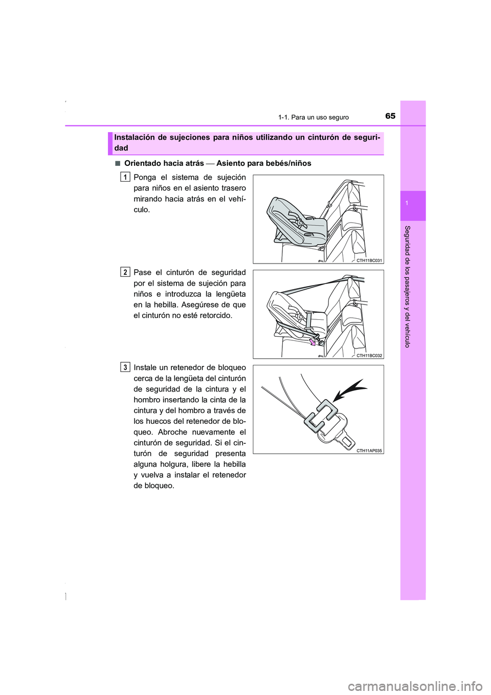 TOYOTA COROLLA 2015  Manual del propietario (in Spanish) 651-1. Para un uso seguro
1
Seguridad de los pasajeros y del vehículo
COROLLA_TMMT_ES (OM12J77S)■
Orientado hacia atrás  Asiento para bebés/niños
Ponga el sistema de sujeción
para niños en 