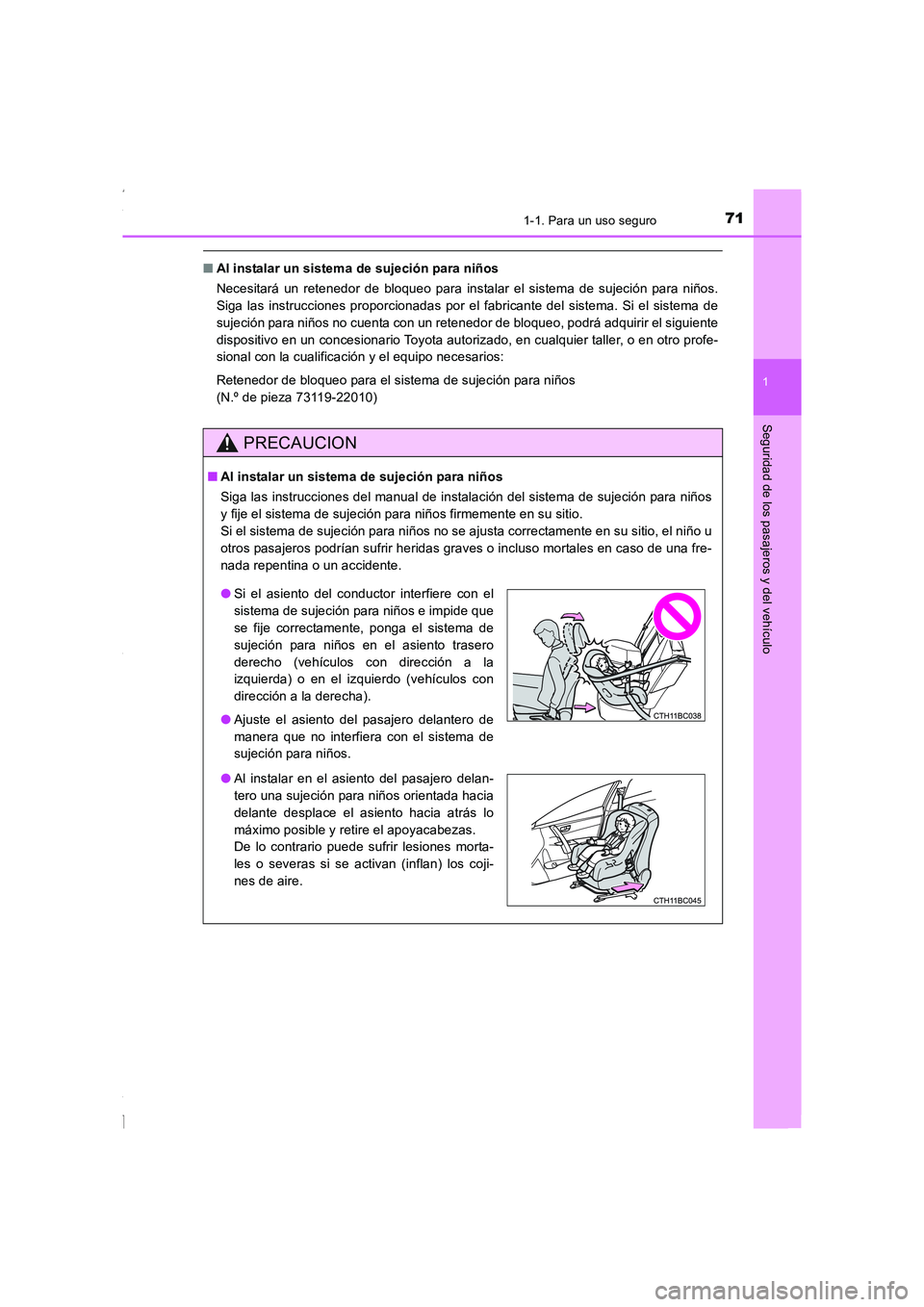 TOYOTA COROLLA 2015  Manual del propietario (in Spanish) 711-1. Para un uso seguro
1
Seguridad de los pasajeros y del vehículo
COROLLA_TMMT_ES (OM12J77S)
■Al instalar un sistema de sujeción para niños 
Necesitará un retenedor de bloqueo para instalar 