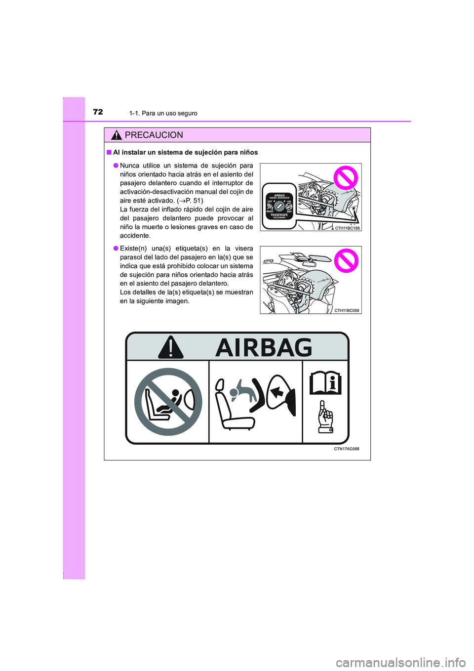 TOYOTA COROLLA 2015  Manual del propietario (in Spanish) 721-1. Para un uso seguro
COROLLA_TMMT_ES (OM12J77S)
PRECAUCION
■Al instalar un sistema de sujeción para niños
●Nunca utilice un sistema de sujeción para
niños orientado hacia atrás en el asi