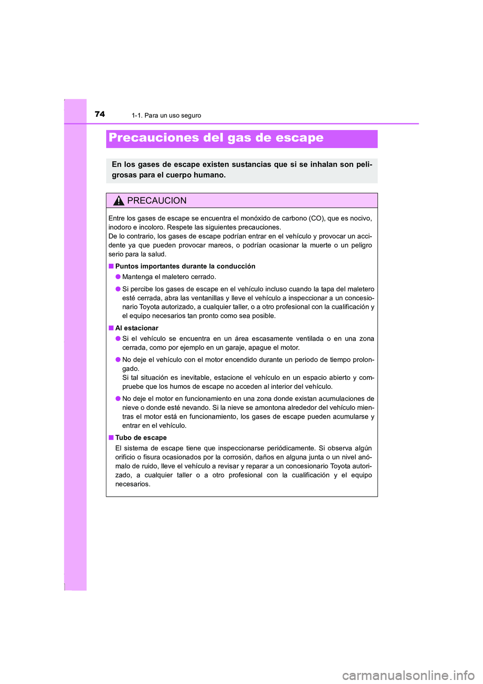 TOYOTA COROLLA 2015  Manual del propietario (in Spanish) 741-1. Para un uso seguro
COROLLA_TMMT_ES (OM12J77S)
Precauciones del gas de escape
En los gases de escape existen sustancias que si se inhalan son peli-
grosas para el cuerpo humano.
PRECAUCION
Entre