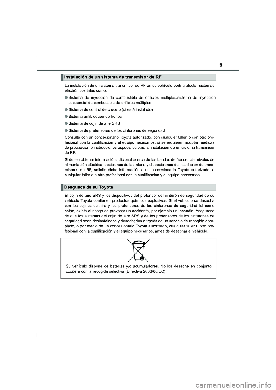 TOYOTA COROLLA 2015 Manual del propietario (in Spanish) 9
COROLLA_TMMT_ES (OM12J77S)La instalación de un sistema transmisor de RF en su vehículo podría afectar sistemas
electrónicos tales como:
●Sistema de inyección de combustible de orificios múlt TOYOTA COROLLA 2015 Manual del propietario (in Spanish) 9
COROLLA_TMMT_ES (OM12J77S)La instalación de un sistema transmisor de RF en su vehículo podría afectar sistemas
electrónicos tales como:
●Sistema de inyección de combustible de orificios múlt