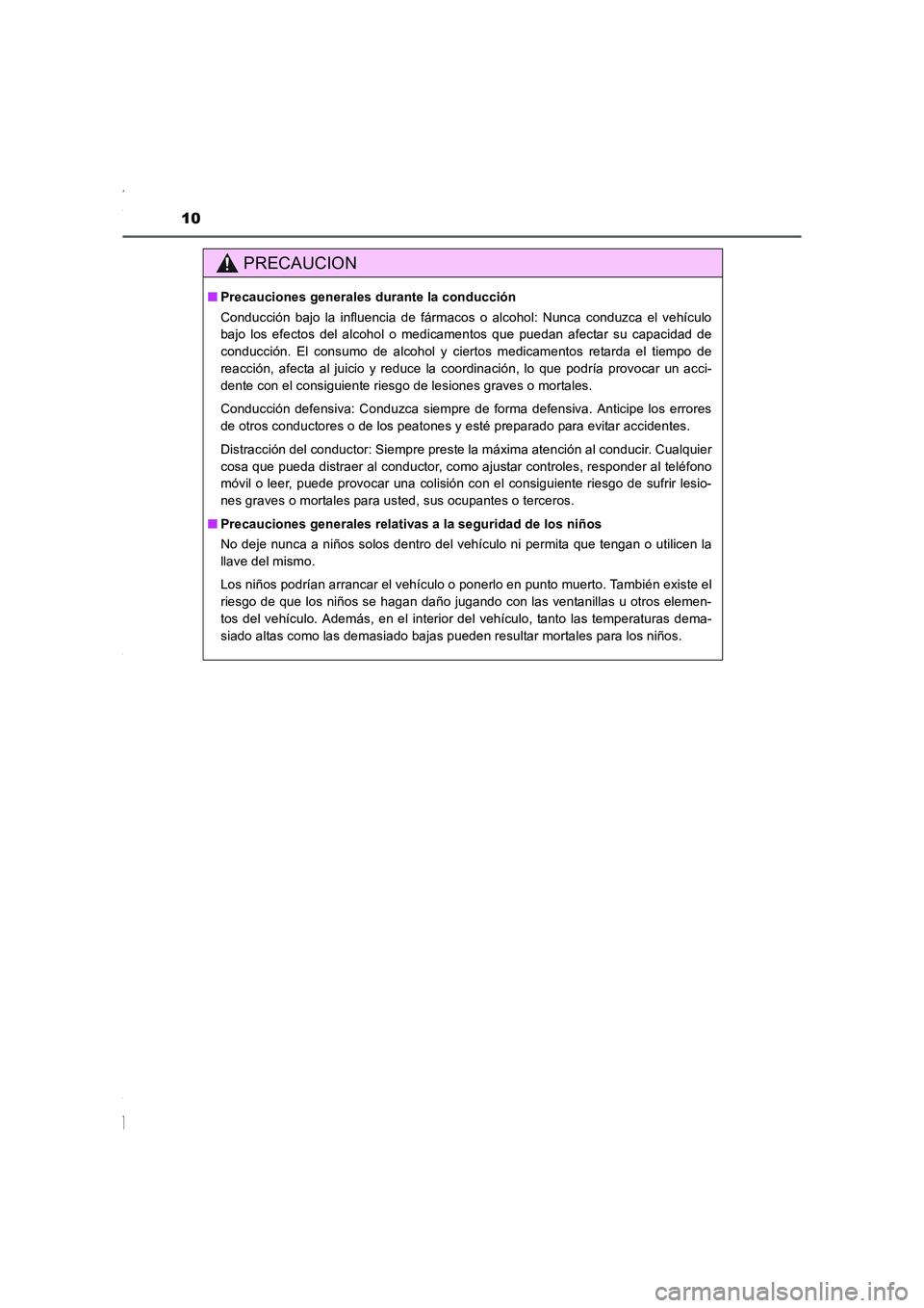 TOYOTA COROLLA 2015 Manual del propietario (in Spanish) 10
COROLLA_TMMT_ES (OM12J77S)
PRECAUCION
■Precauciones generales durante la conducción
Conducción bajo la influencia de fármacos o alcohol: Nunca conduzca el vehículo
bajo los efectos del alcoho TOYOTA COROLLA 2015 Manual del propietario (in Spanish) 10
COROLLA_TMMT_ES (OM12J77S)
PRECAUCION
■Precauciones generales durante la conducción
Conducción bajo la influencia de fármacos o alcohol: Nunca conduzca el vehículo
bajo los efectos del alcoho