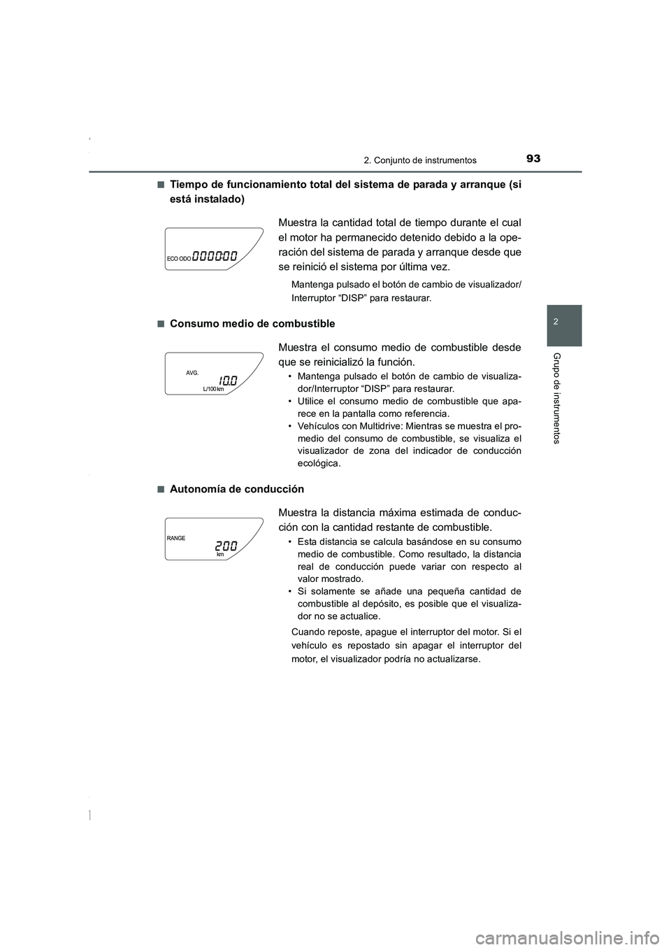TOYOTA COROLLA 2015  Manual del propietario (in Spanish) 932. Conjunto de instrumentos
2
Grupo de instrumentos
COROLLA_TMMT_ES (OM12J77S)■
Tiempo de funcionamiento total del sistema de parada y arranque (si
está instalado)
■Consumo medio de combustible