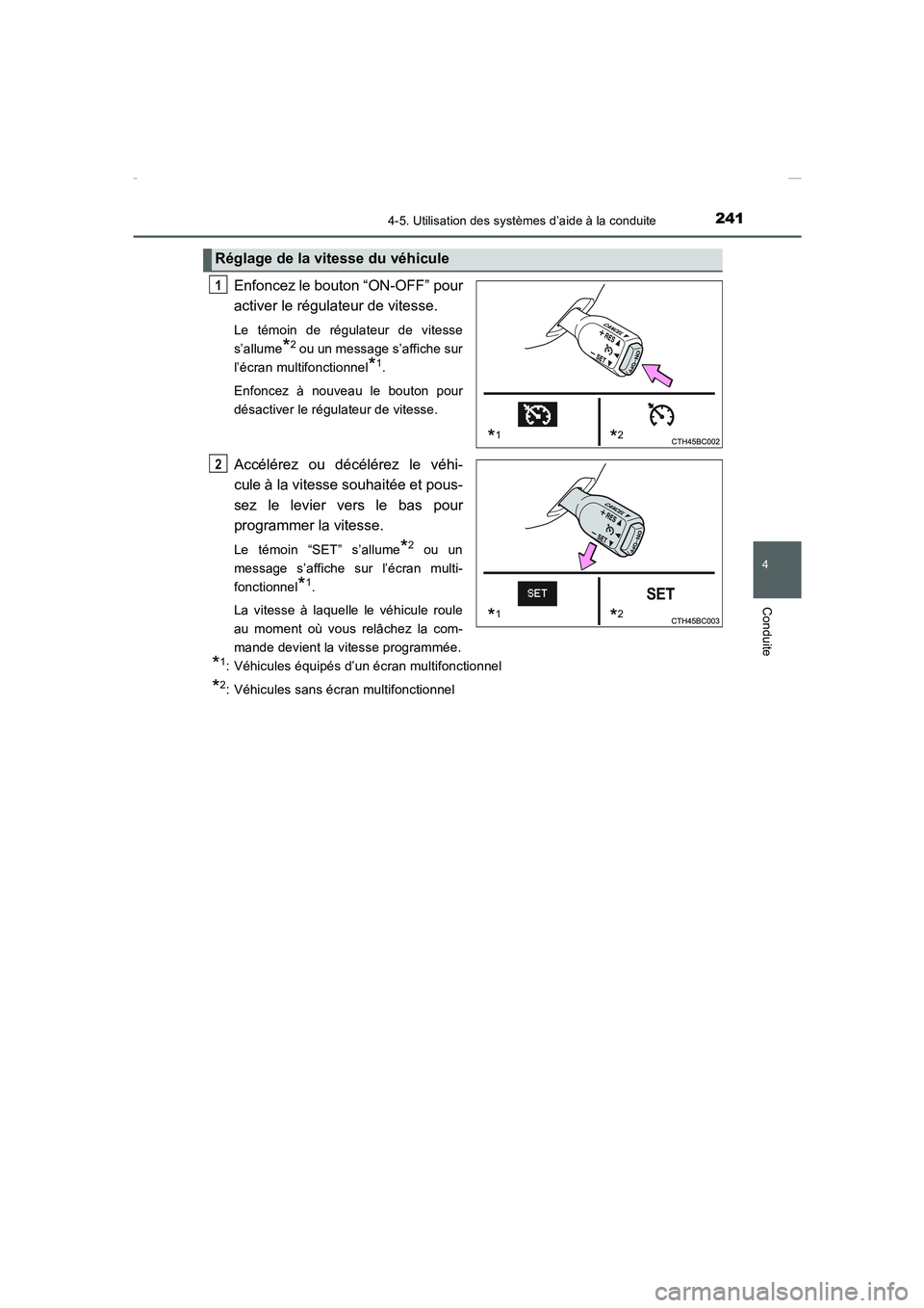 TOYOTA COROLLA 2015  Manuel du propriétaire (in French) 2414-5. Utilisation des systèmes d’aide à la conduite
4
Conduite
COROLLA_TMMT_EK (OM12J75K)
Enfoncez le bouton “ON-OFF” pour
activer le régulateur de vitesse. 
Le témoin de régulateur de vi